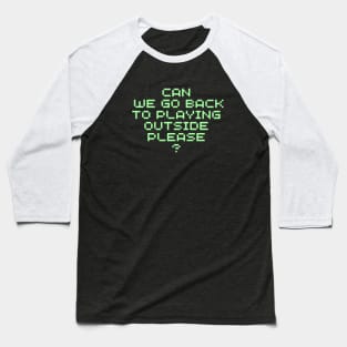 "Can we go back to playing outside please?" Retro Nineties Baseball T-Shirt